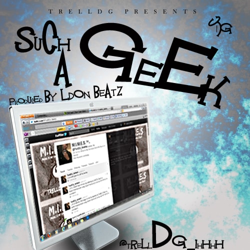 Featured in Hip-Hop: Trell DG ‘Such A Geek’ Exclusive Free Download Featured in Hip-Hop: Trell DG ‘Such A Geek’ Exclusive Free Download